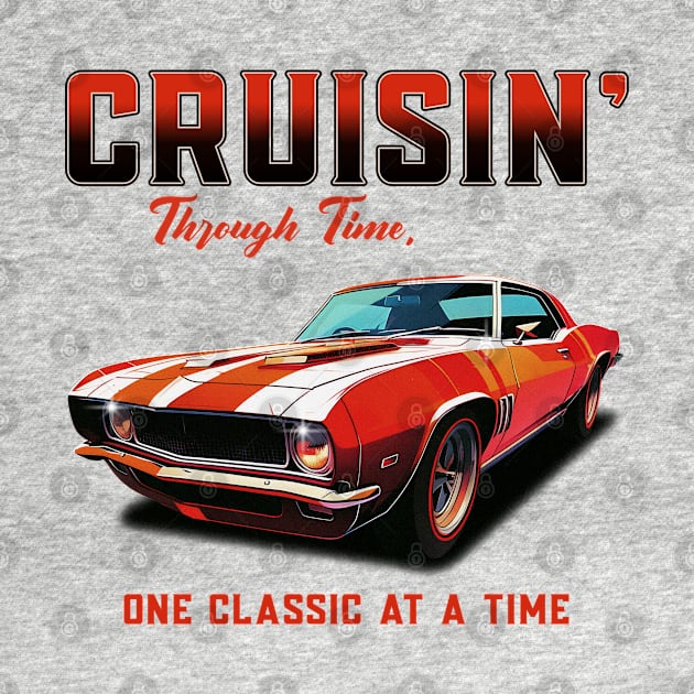 Cruisin' Through Time, One Classic At A Time Car Collector Car Enthusiast Vintage Classic Cars Street Car Racecar by Carantined Chao$